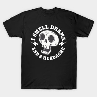 I Smell Drama and a Headache Skull T-Shirt